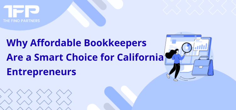 Why Affordable Bookkeepers Are a Smart Choice for California Entrepreneurs